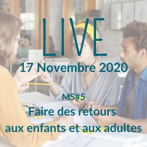 MS#5 Faire des retours aux enfants et aux adultes (LIVE)